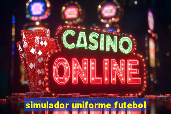 simulador uniforme futebol